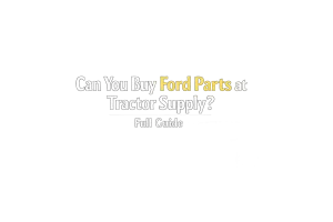 Can You Buy Ford Parts at Tractor Supply? Full Guide